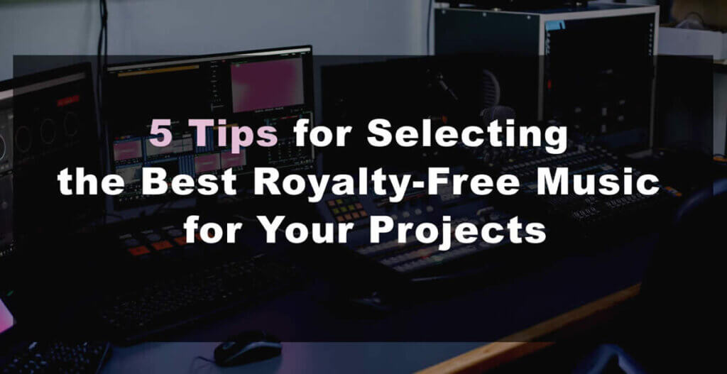 5 Best Royalty-Free Music Tips 6 5 Tips for Selecting the Best Royalty-Free Music for Your Projects